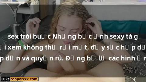 sex trói buộc Những bức ảnh sexy tá gợi cảm khiến người xem không thể rời mắt, đầy sức hấp dẫn và quyến rũ. Đừng bỏ lỡ các hình ảnh nóng bỏng này!