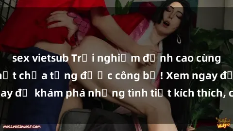 sex vietsub Trải nghiệm đỉnh cao cùng phim sex Mỹ hot nhất chưa từng được công bố! Xem ngay để khám phá những tình tiết kích thích, cảnh nóng bỏng!