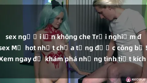 sex người lớn không che Trải nghiệm đỉnh cao cùng phim sex Mỹ hot nhất chưa từng được công bố! Xem ngay để khám phá những tình tiết kích thích, cảnh nóng bỏng!
