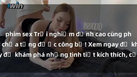 phim sex Trải nghiệm đỉnh cao cùng phim sex Mỹ hot nhất chưa từng được công bố! Xem ngay để khám phá những tình tiết kích thích, cảnh nóng bỏng!
