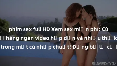 phim sex full HD Xem sex miễn phí: Cùng trải nghiệm với hàng ngàn video hấp dẫn và nhiều thể loại đa dạng chỉ trong một cú nhấp chuột! Đừng bỏ lỡ cơ hội thưởng thức tuyệt vời này ngay hôm nay!