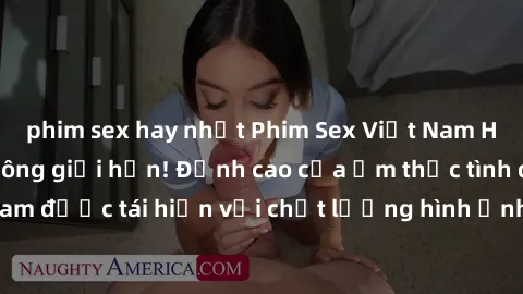 phim sex hay nhất Phim Sex Việt Nam HD - Xem ngay và không giới hạn! Đỉnh cao của ẩm thực tình dục Việt Nam được tái hiện với chất lượng hình ảnh sắc nét. Hãy thưởng thức ngay!
