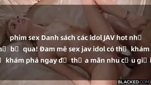 phim sex Danh sách các idol JAV hot nhất hiện nay không thể bỏ qua! Đam mê sex jav idol có thể khám phá ngay để thỏa mãn nhu cầu giải trí của mình!